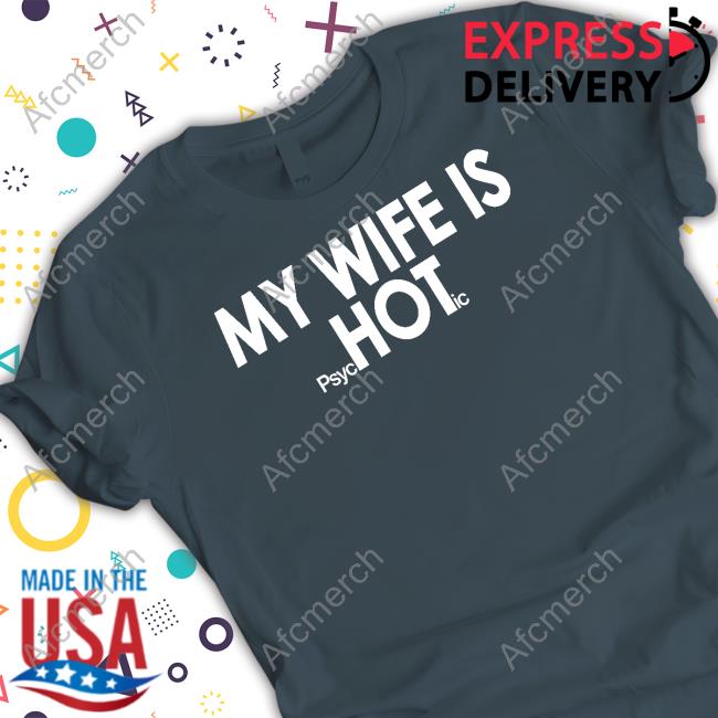 My Wife Is Psychotic Shirt