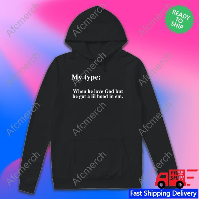 Lady London My Type When He Love God But He Got A Lil Hood In Em Hoodie Kb Christian Apparel Merch