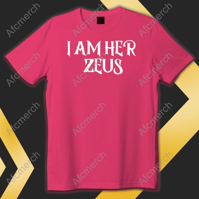 I Am Her Zeus Tee Shirt Ali Gaytor