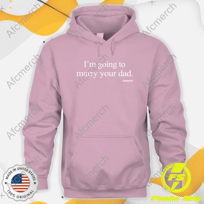 Clickhole Store I'm Going To Marry Your Dad Shirts Official I'm Going To Marry Your Dad Tee