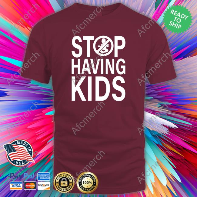 Official Stop Having Kids Sweatshirt