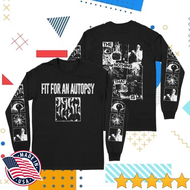 Official Fit For An Autopsy Merch The Nothing That Is Long Sleeve Shirt 2024