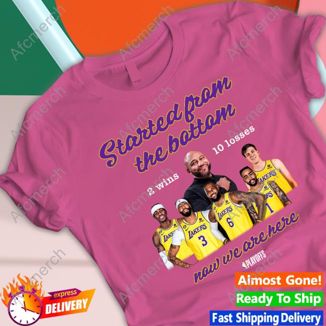 Los Angeles Lakers Started From The Bottom Now We Are Here 2 Wins 10 Losses T Shirt