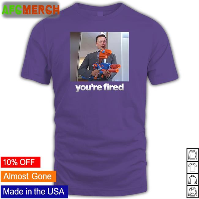 Elon Musk You're Fired Tee Shirt Twitter Ceo