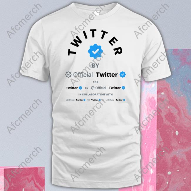 Twitter By Official Twitter For Twitter By Official Twitter In Collaboration With Official Twitter For Twitter By Official Twitter Shirt MDS