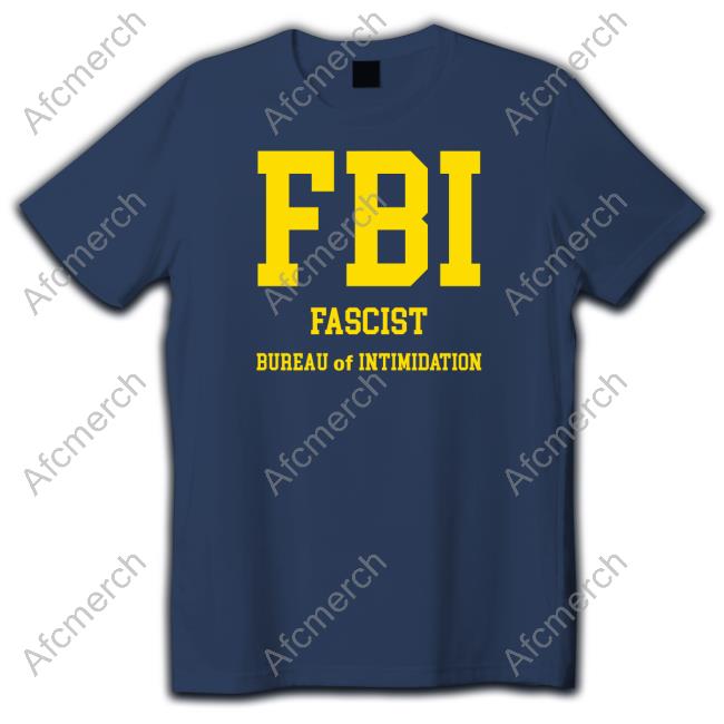 Official FBI Fascist Bureau Of Intimidation Shirt