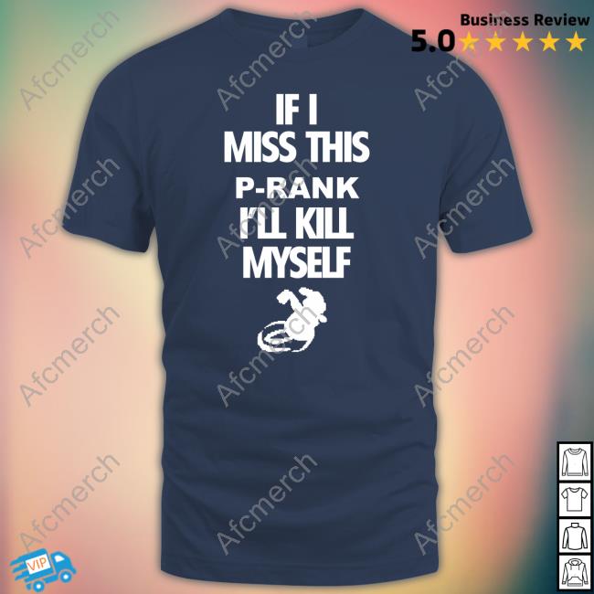 Binej Yeah If I Miss This P-Rank I'll Kill Myself Tee Shirt