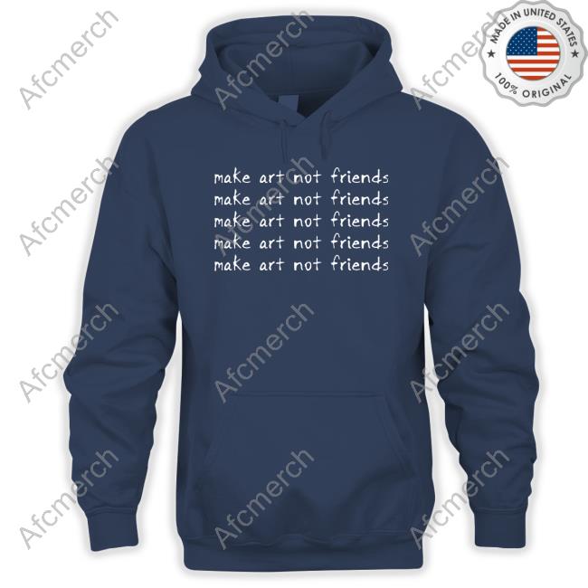 Official Make Art Not Friends Shirt