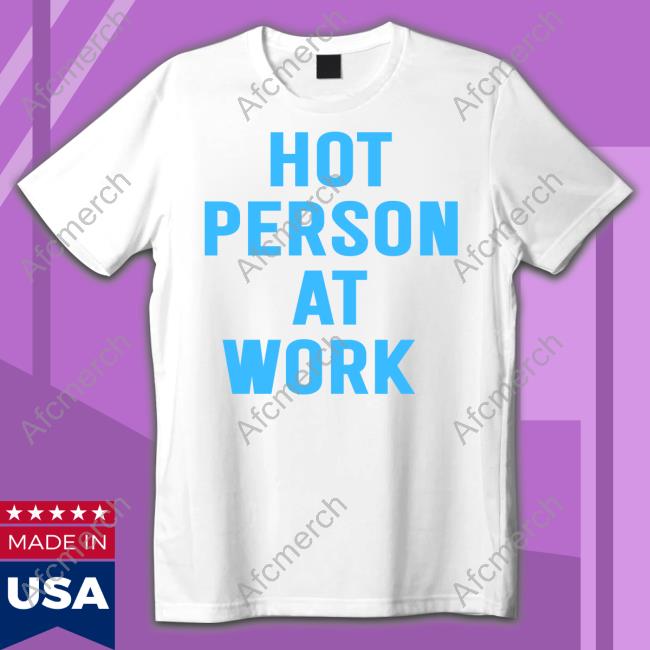 Hot Person At Work Women Shirt