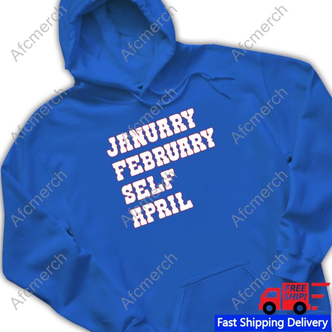 January February Self April T Shirt