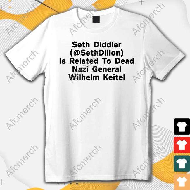 Official Elizabeth Postingwhilegay Seth Diddler (@Sethdillon) Is Related To Dead Nazi General Wilhelm Keitel Shirt