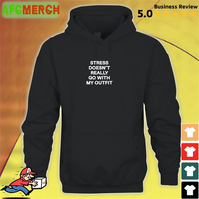 Shirts That Go Hard Stress Doesn't Really Go With My Outfit Classic Sweatshirt