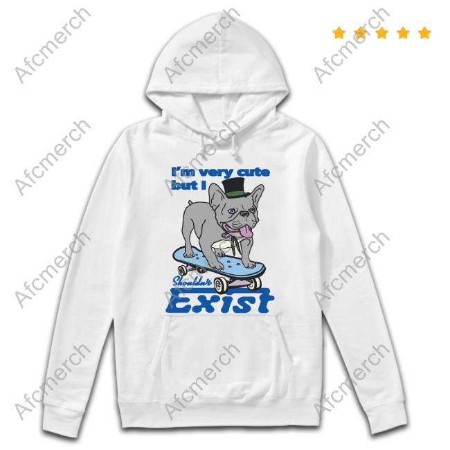 Official Shirts That Go Hard I'm Very Cute But I Shouldn't Exist TShirt