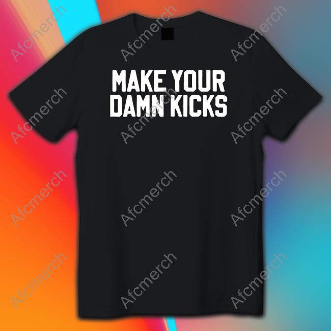 Make Your Kicks Tee Shirt Barstool Store Merch