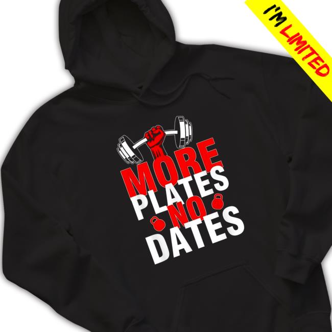 Official More Plates No Dates Shirts Official More Plates No Dates T-Shirt