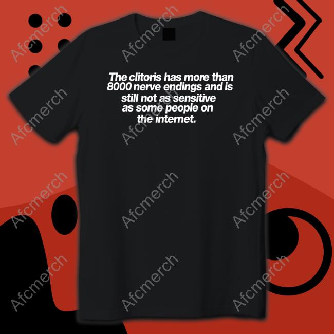 The clitoris has more than 8000 nerve endings T Shirt