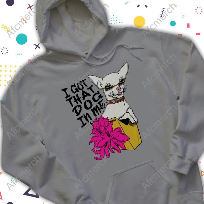 Official I Got That Dog In Me T Shirts Shirts That Go Hard Merch I Got That Dog In Me T Shirts Shirtsthatgohard