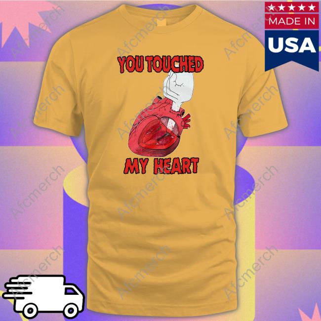 You Touched My Heart Unisex T Shirt
