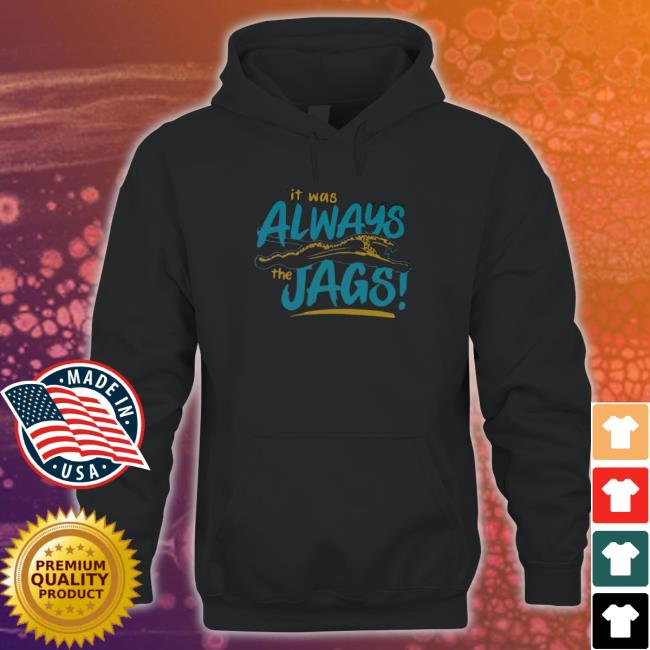 It Was Always The jag Shirt It Was Always The jag Long Sleeve Tee