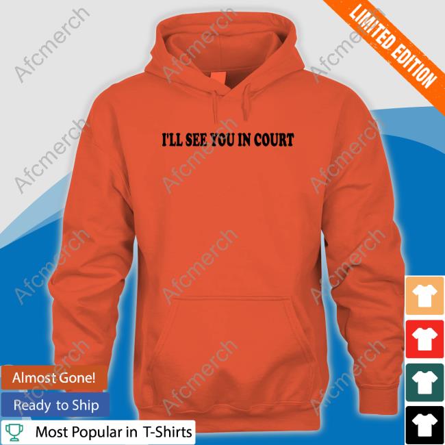 I'll See You In Court Shirt