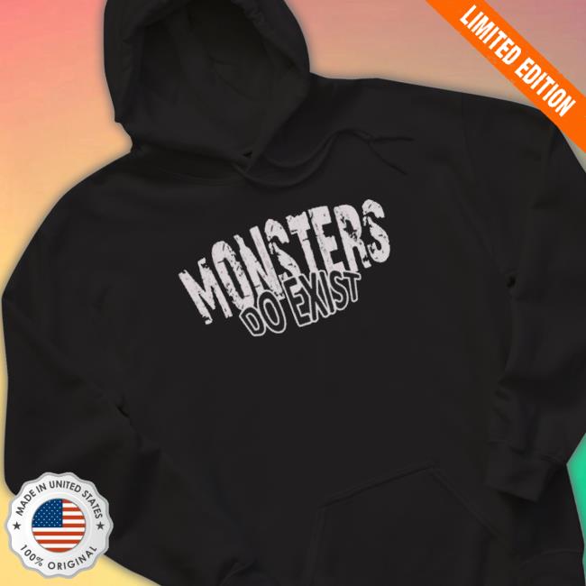 Official Monsters Do Exist Sweatshirts Official Monsters Do Exist Sweatshirts