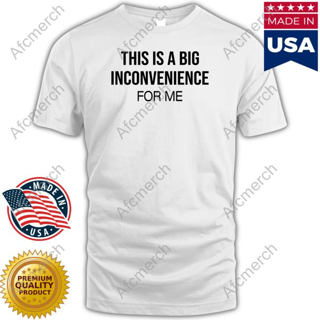 Official His Is Big Inconvenience For Me Shirt