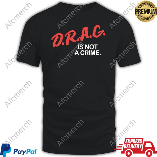 Drag Is Not A Crime T Shirts