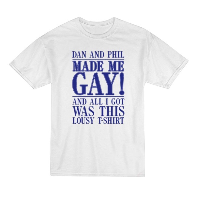 Dan And Phil Made Me Gay Shirt Maxxtees