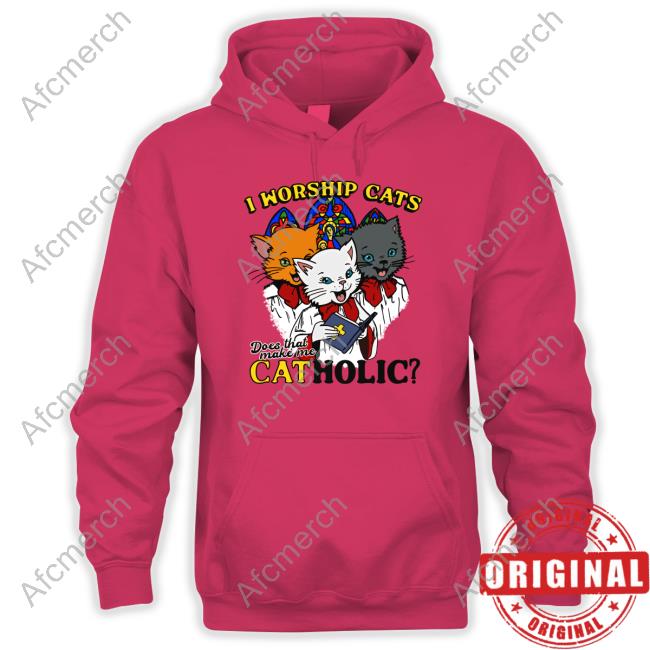 Shirts That Go Hard I Worship Cats Does That Make Me Catholic Shirt