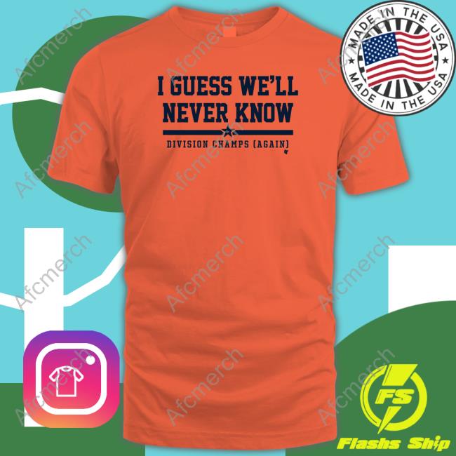 Official BreakingT Shop I Guess We'll Never Know Division Champs Again Shirt Michael Schwab