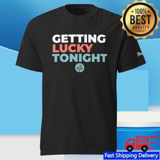 Dirty Media Getting Lucky Tonight Top Shirt Dirty Media Shop Store Merch Official