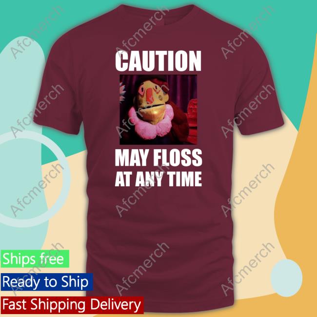 Dr Habit Caution May Floss At Any Time T Shirts Official Caution May Floss At Any Time Shirts