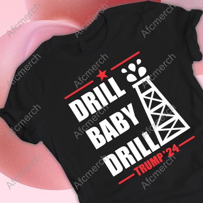 Official Drill Baby Drill Trump 24 T Shirt