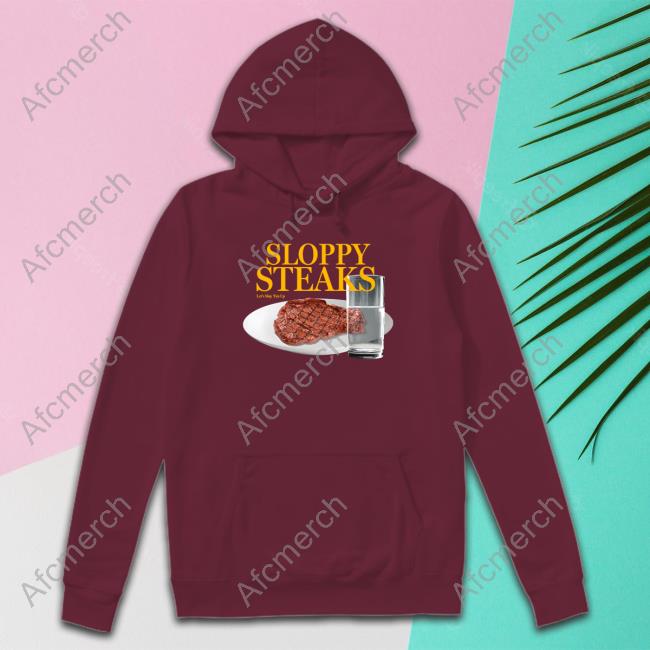 Sloppy Steaks Let’S Slop ‘Em Up T-Shirt Shitheadsteve Merch Sloppy Steaks T Shirt