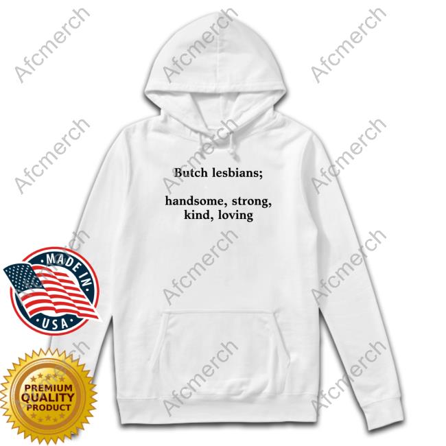 Butch Lesbians Handsome Strong Kind Loving Shirt