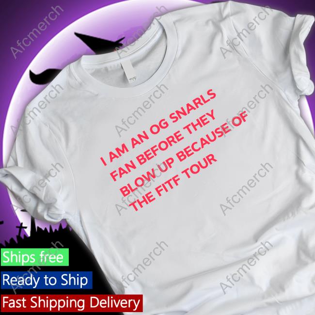 I Am An Og Snarls Fan Before They Blow Up Because Of The Fitf Tour Shirt