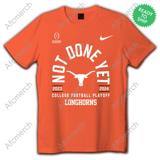 Official Texas Football Not Done Yet College Football Playoff Longhorns 2023 2024 Shirts