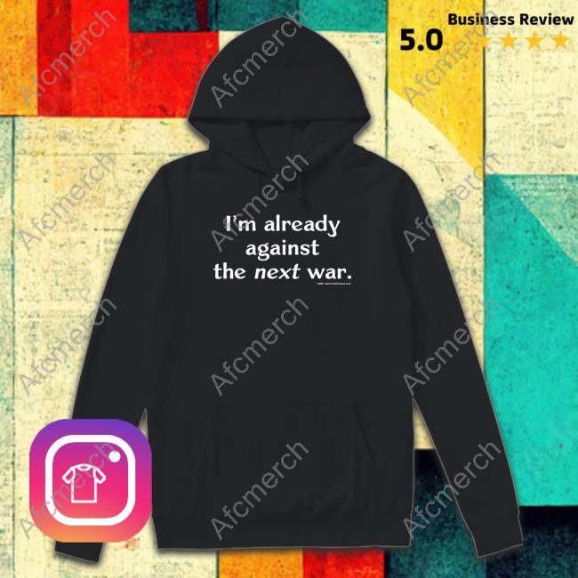 Steven Cotterill I'm Already Against The Next War Tee