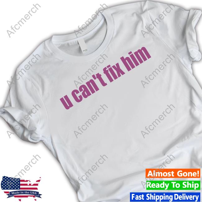 U Can't Fix Him T-Shirt Batu El Salvaje