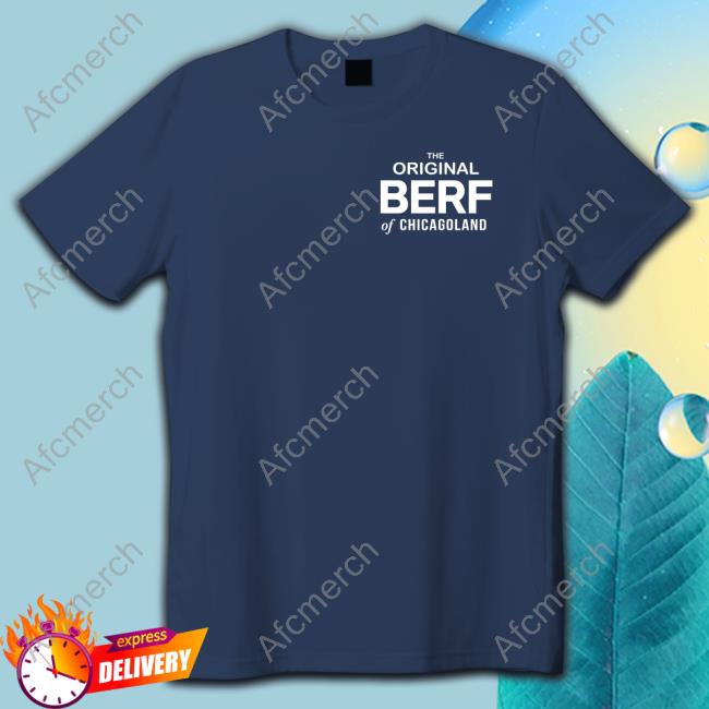Official The Original Berf Of Chicagoland Tee Shirt