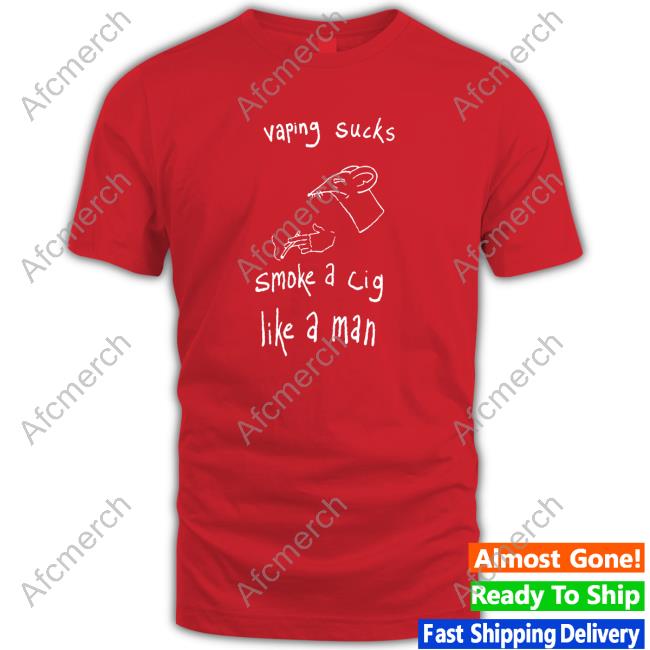 Shirts That Go Hard Vaping Sucks Smoke A Cig Like A Man Sweatshirt