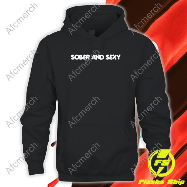Sober and Sexy T Shirts