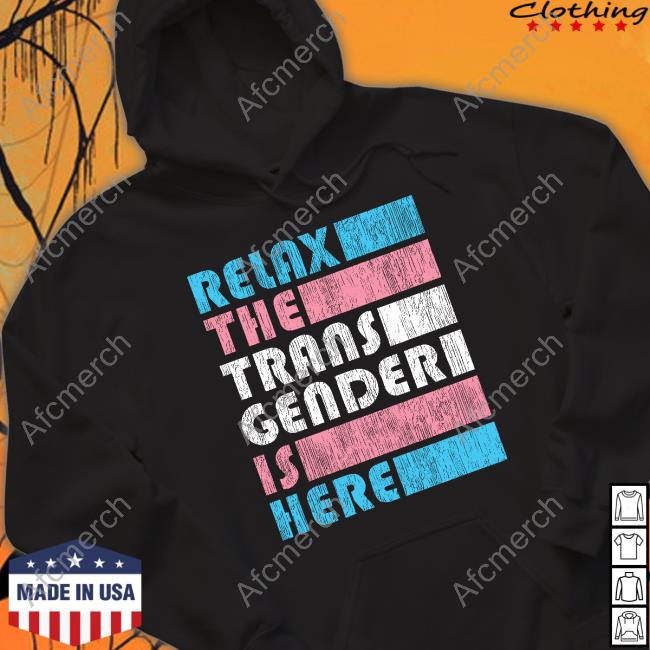 Official Relax The Trans Gender Is Here Hoodie Kimberly Amy