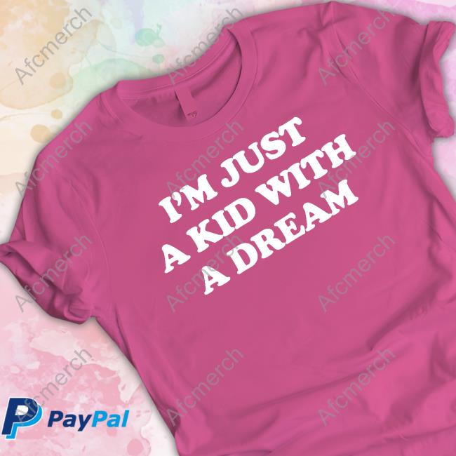 I'm Just A Kid With A Dream Shirts Barstool Sports