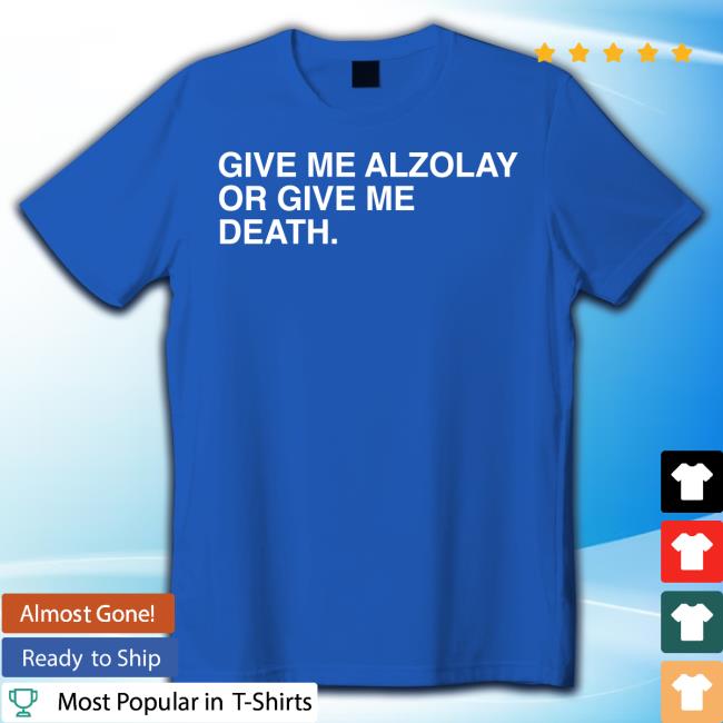 Official Give Me Alzolay Or Give Me Death Tee