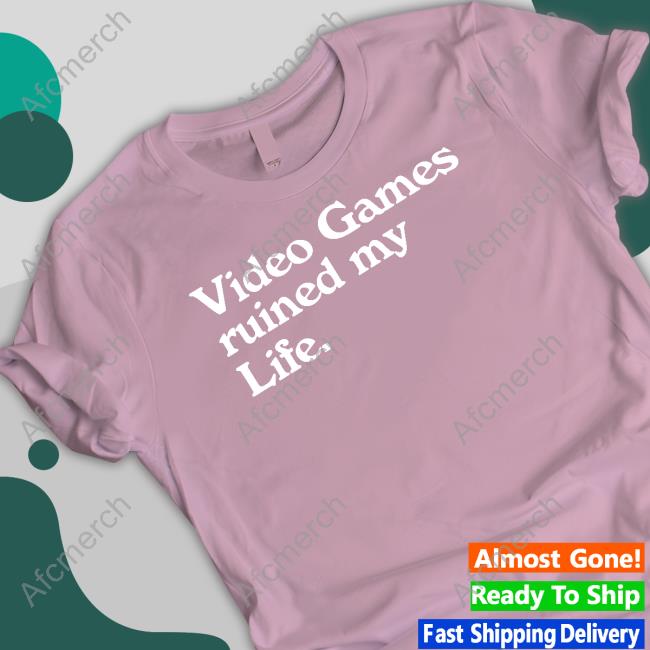 Video Games Ruined My Life New Shirt