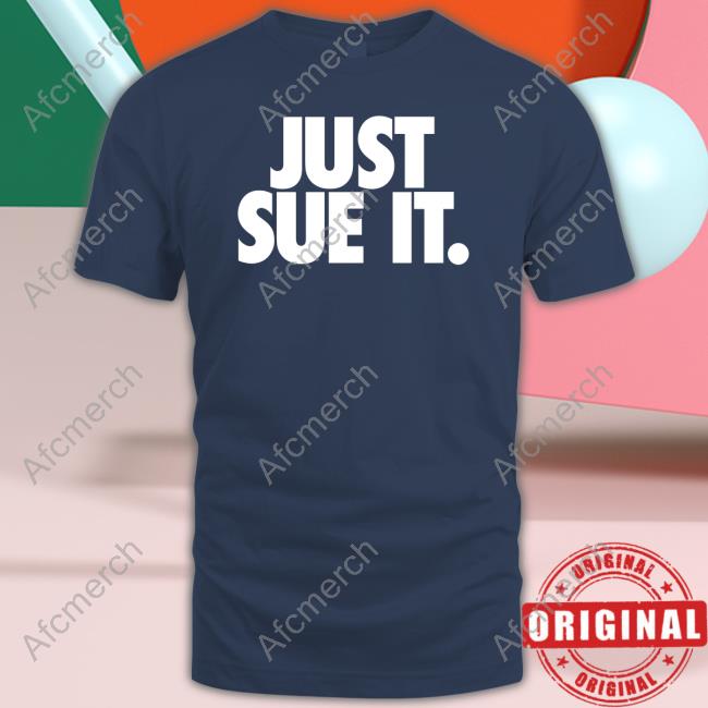 Market Merch Just Sue It Tee Nice Kicks Official Just Sue It Tee Shirt