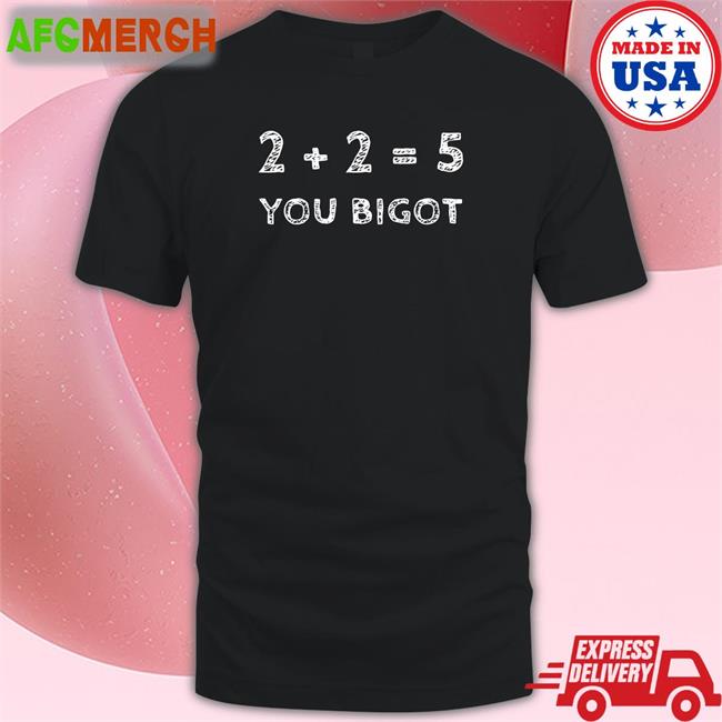 Two + Two Equals Five You Bigot Long Sleeve Tee