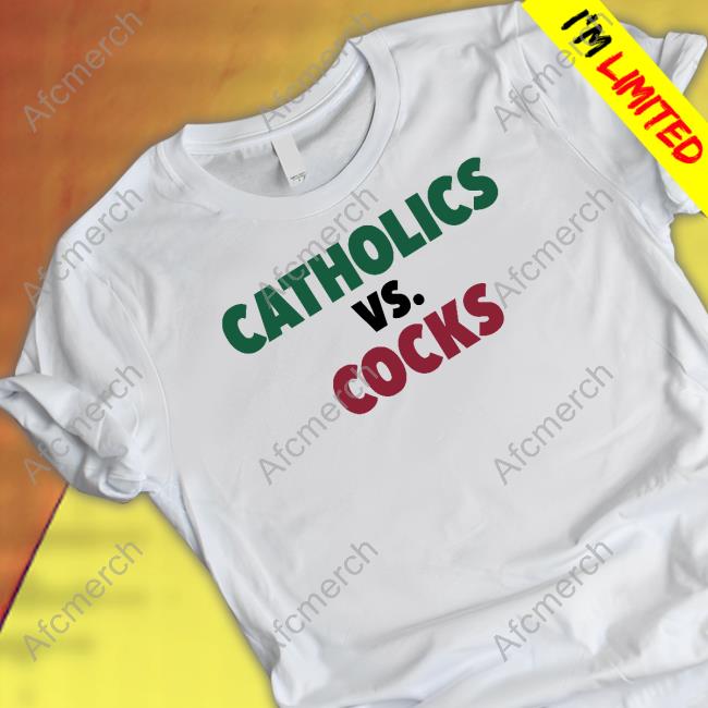 Catholics Vs Cocks Shirts