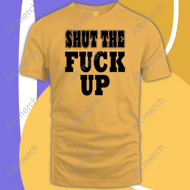 Shut The Fuck Up Shirts Mkgoblue